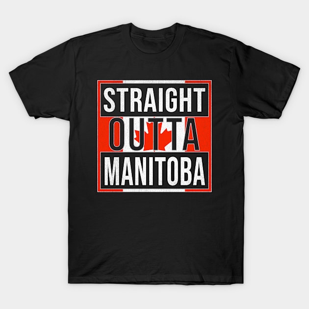 Straight Outta Manitoba - Gift for Canadian From Manitoba Canada T-Shirt by Country Flags